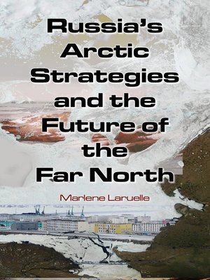 cover image of Russia's Arctic Strategies and the Future of the Far North